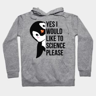 yes i would like to science please Hoodie